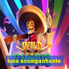 luna acompanhante